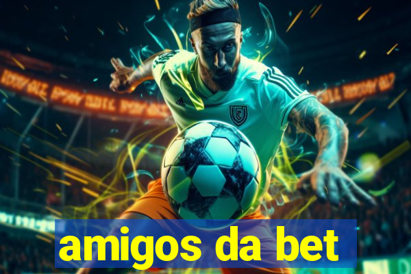 amigos da bet