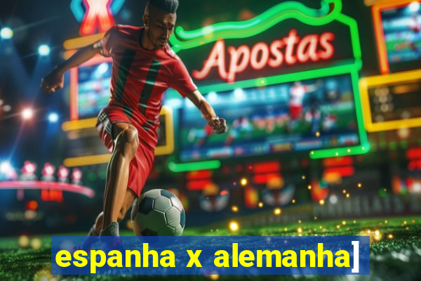 espanha x alemanha]