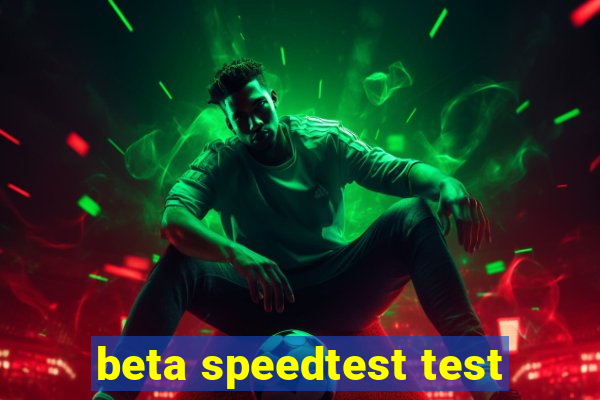 beta speedtest test