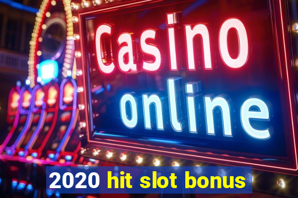 2020 hit slot bonus