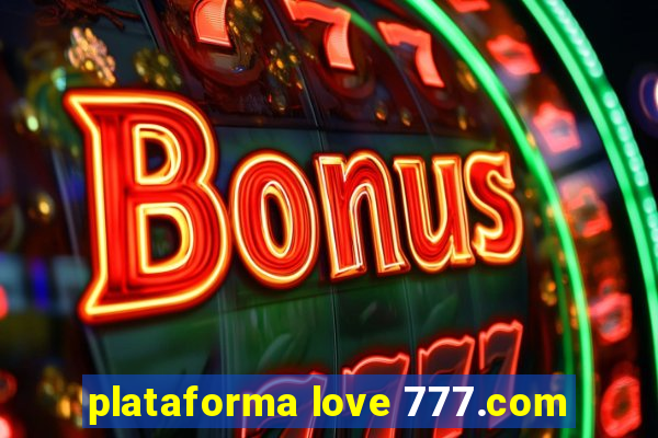 plataforma love 777.com