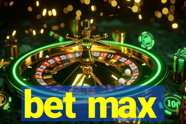 bet max