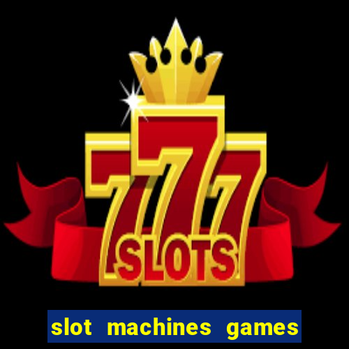 slot machines games for free