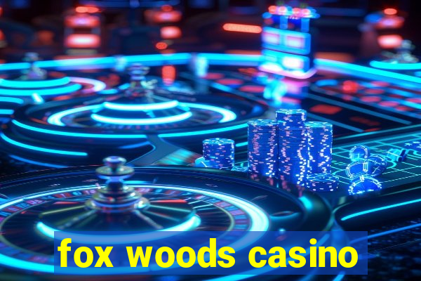 fox woods casino