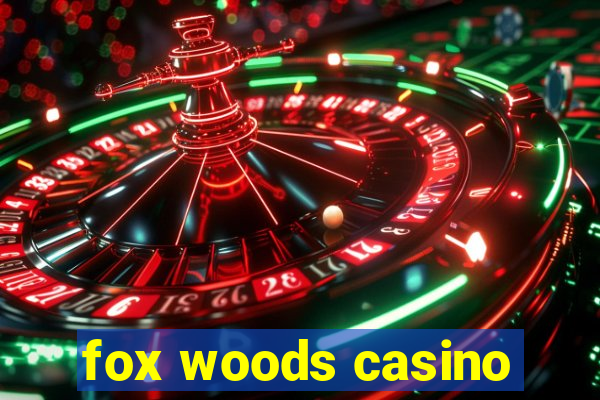 fox woods casino