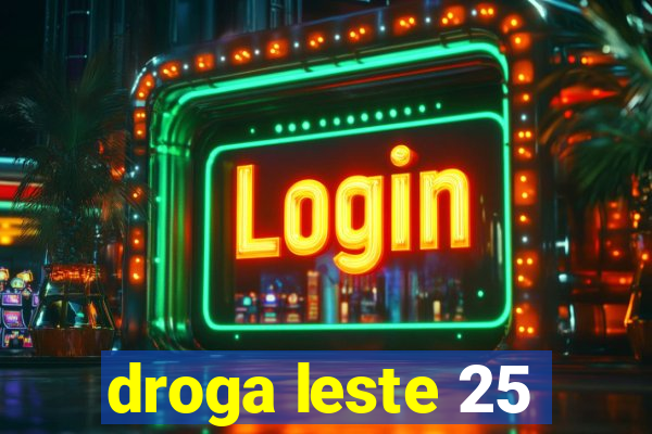 droga leste 25