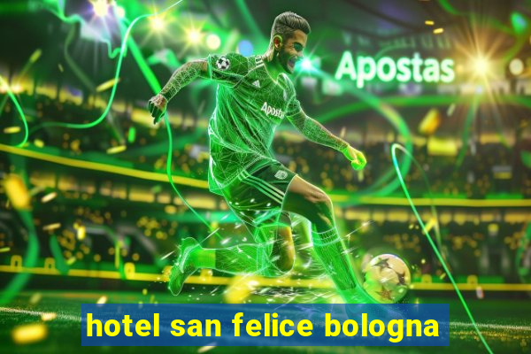 hotel san felice bologna