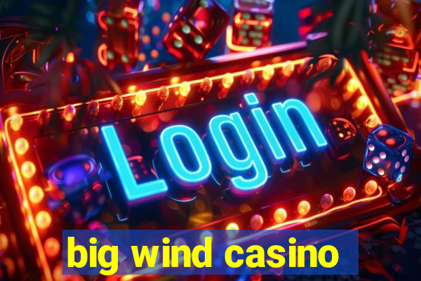 big wind casino