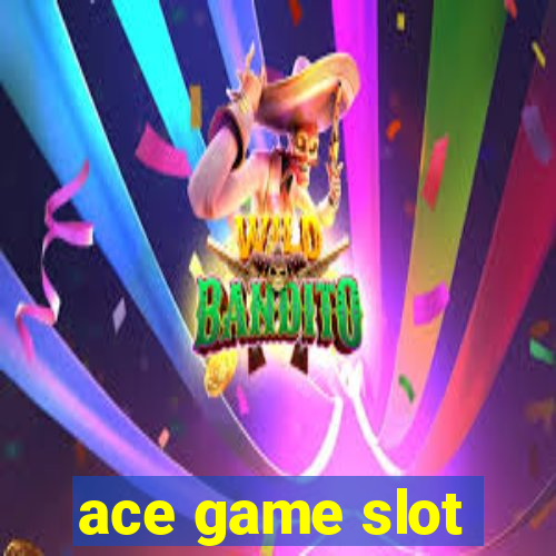 ace game slot