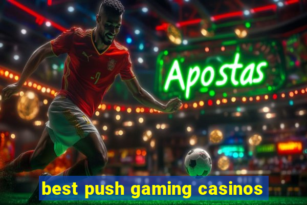 best push gaming casinos