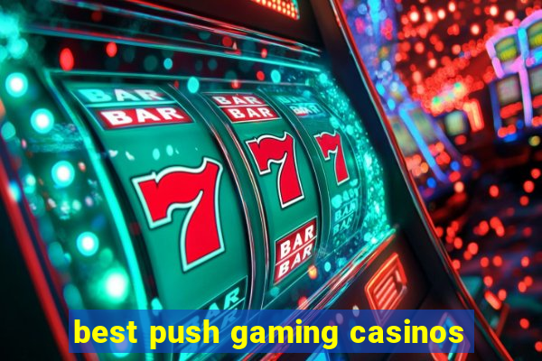 best push gaming casinos