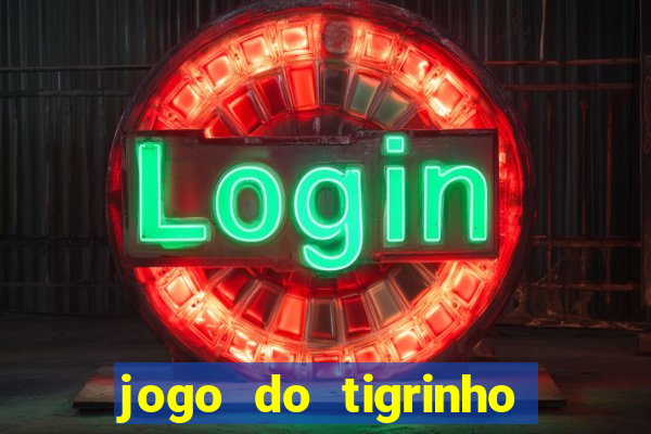 jogo do tigrinho ganha dinheiro de verdade