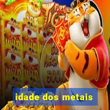 idade dos metais