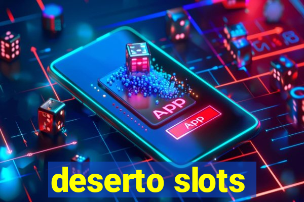 deserto slots