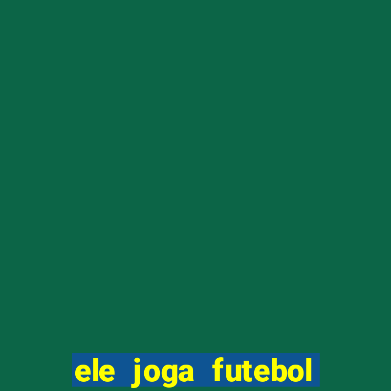 ele joga futebol em inglês