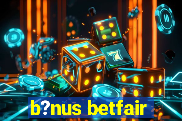 b?nus betfair