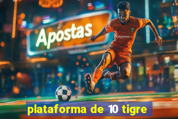 plataforma de 10 tigre