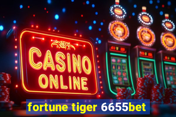 fortune tiger 6655bet