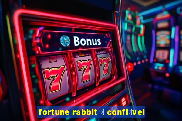 fortune rabbit 茅 confi谩vel