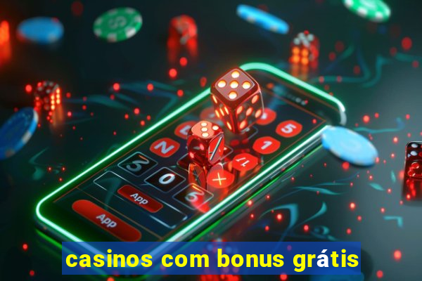 casinos com bonus grátis