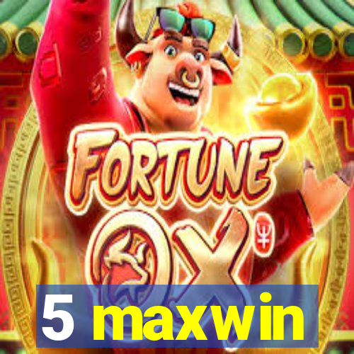 5 maxwin