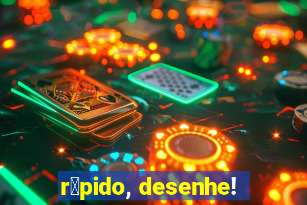 r谩pido, desenhe!