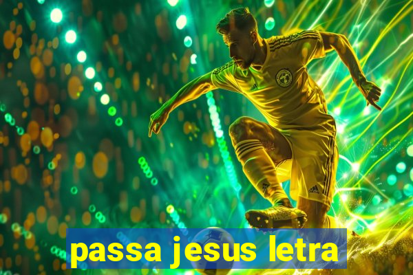 passa jesus letra