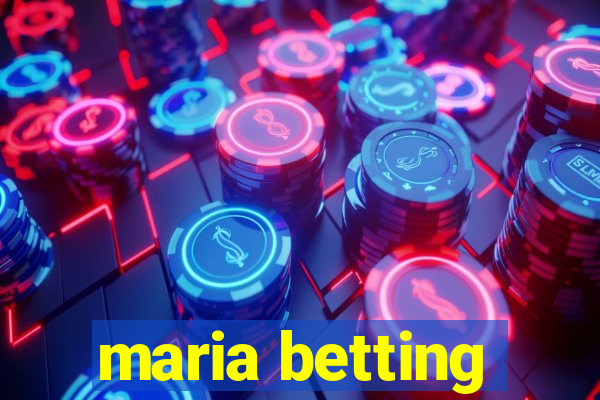 maria betting