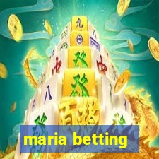 maria betting