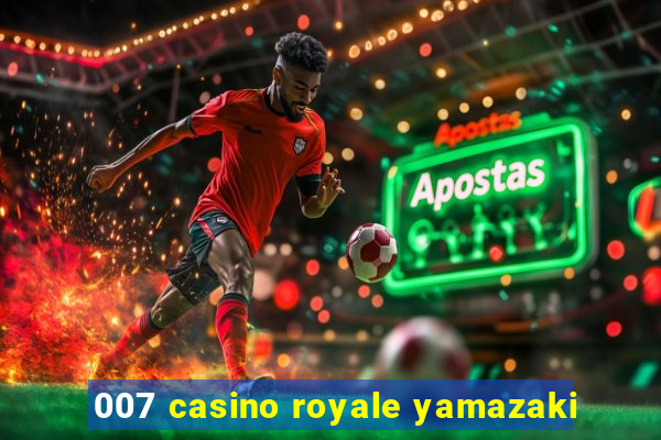 007 casino royale yamazaki