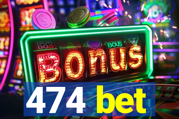 474 bet