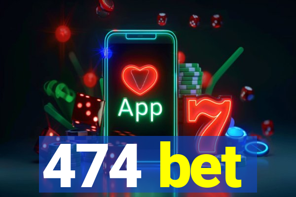 474 bet