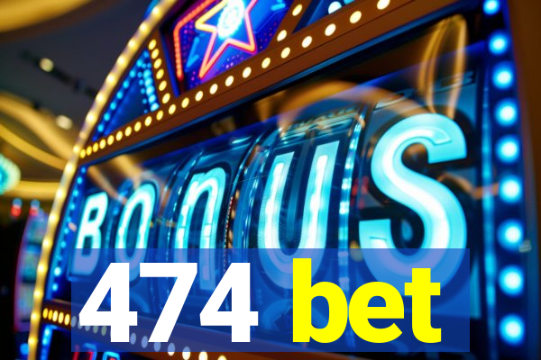 474 bet