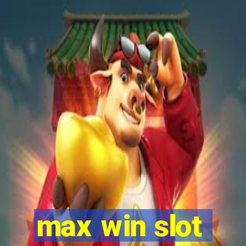 max win slot