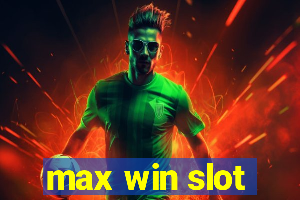 max win slot