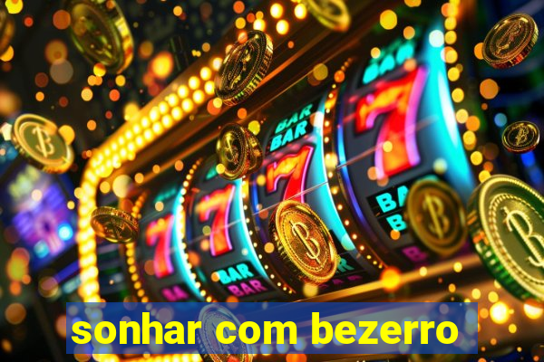 sonhar com bezerro