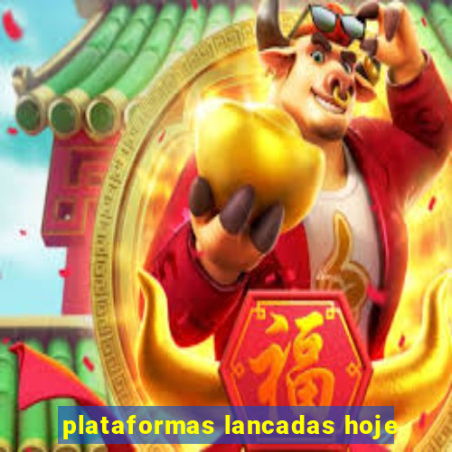 plataformas lancadas hoje