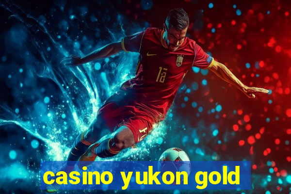 casino yukon gold