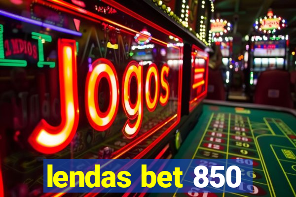 lendas bet 850