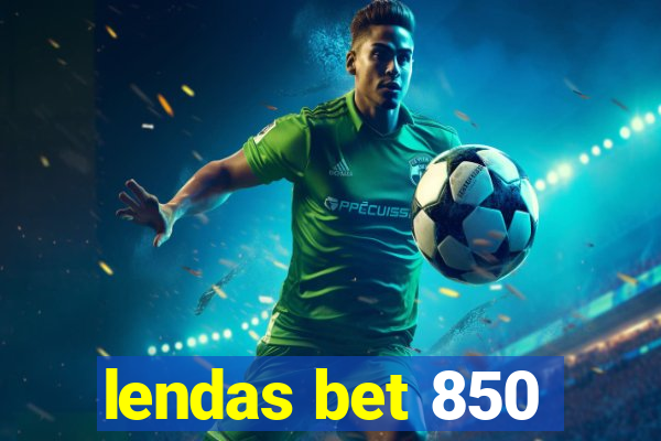 lendas bet 850