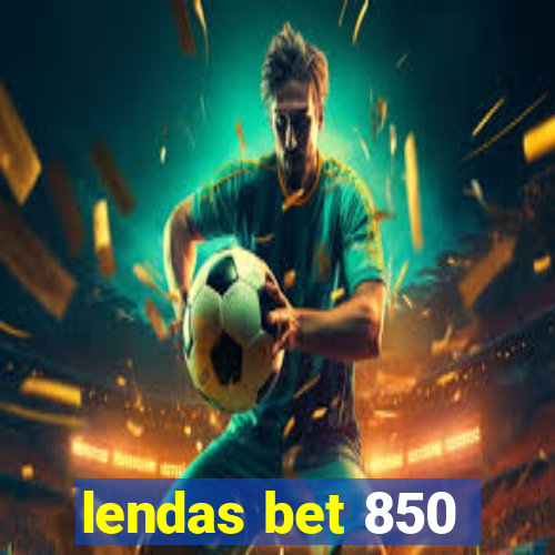 lendas bet 850