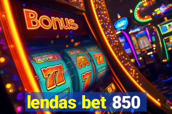 lendas bet 850