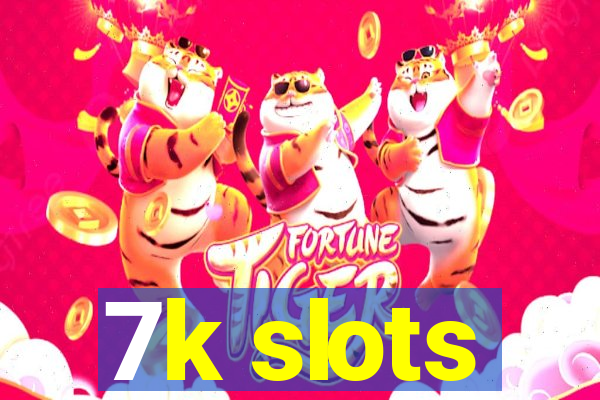 7k slots