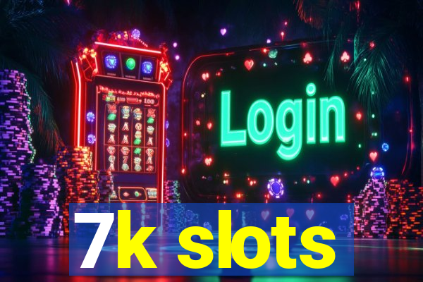 7k slots