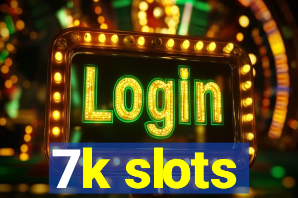 7k slots