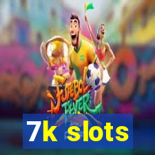 7k slots