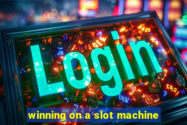 winning on a slot machine