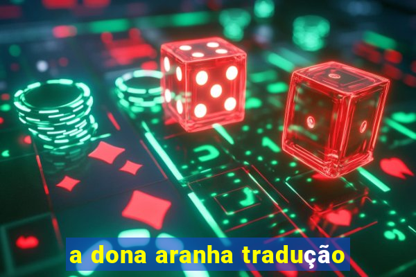 a dona aranha tradução