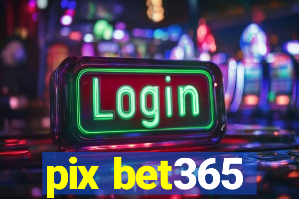 pix bet365