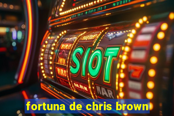 fortuna de chris brown